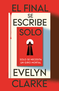 El final se escribe solo (Spanish Edition)